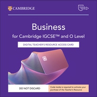 Cambridge IGCSE and O Level Business. Teacher's Resource Access Card - Librerie.coop