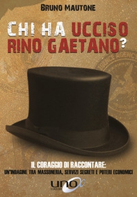 Chi ha ucciso Rino Gaetano? Il coraggio di raccontare: un'indagine tra massoneria, servizi segreti e poteri economici - Librerie.coop