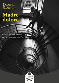 Madre dolore. La prima inchiesta del commissario Del Gaudio - Librerie.coop