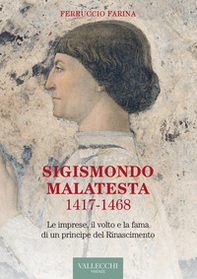 Sigismondo Malatesta 1417-1468. Le imprese, il volto e la fama di un principe del Rinascimento - Librerie.coop