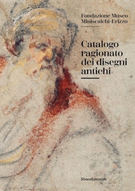 Catalogo ragionato dei disegni antichi. Fondazione Museo Miniscalchi-Erizzo - Librerie.coop