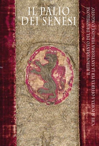 Il palio dei senesi. il ritrovamento del drappellone «che si porta a offerta per la santissima vergine d'agosto» - Librerie.coop