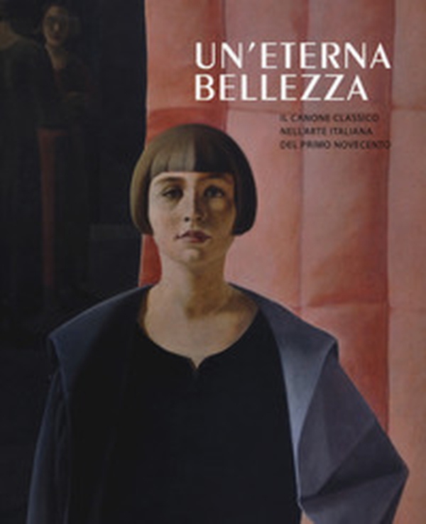 Un'eterna bellezza. Il canone classico nell'arte italiana del primo Novecento. Catalogo della mostra (Madrid, 25 febbraio-4 giugno2017-Rovereto, 2 luglio-5 novembre 2017) - Librerie.coop Un'eterna bellezza. Il canone classico nell'arte italiana del primo Novecento. Catalogo della mostra (Madrid, 25 febbraio-4 giugno2017-Rovereto, 2 luglio-5 novembre 2017) - Librerie.coop