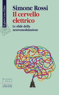 Il cervello elettrico. Le sfide della neuromodulazione - Librerie.coop Il cervello elettrico. Le sfide della neuromodulazione - Librerie.coop