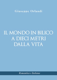 Il mondo in bilico a dieci metri dalla vita - Librerie.coop Il mondo in bilico a dieci metri dalla vita - Librerie.coop