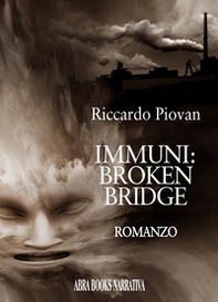 Immuni: broken bridge - Librerie.coop Immuni: broken bridge - Librerie.coop