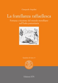La fratellanza raffaellesca. Fortuna e ricezione del modello morelliano nell'Italia postunitaria - Librerie.coop