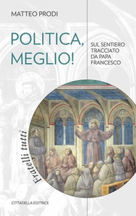 Politica, meglio! Sul sentiero tracciato da papa Francesco - Librerie.coop