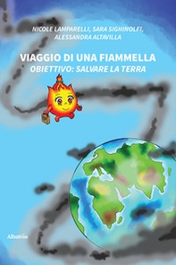 Viaggio di una fiammella. Obiettivo: salvare la Terra - Librerie.coop