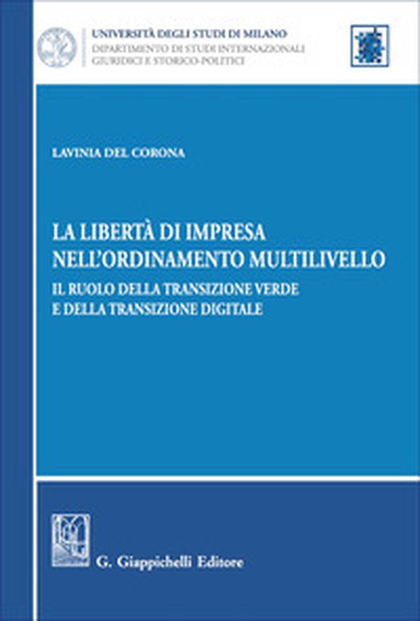 La libertà di impresa nell'ordinamento multilivello. Il ruolo della transizione verde e della transizione digitale - Librerie.coop