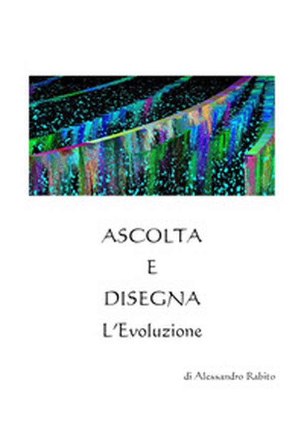 Ascolta e disegna. L'evoluzione - Librerie.coop Ascolta e disegna. L'evoluzione - Librerie.coop