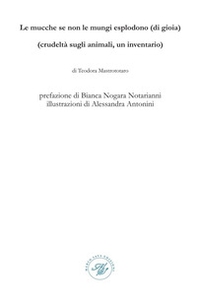 Le mucche se non le mungi esplodono (di gioia). (Crudeltà sugli animali, un inventario). Raccolta poetica - Librerie.coop
