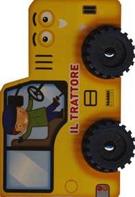 Il trattore. I libri con le ruote - Librerie.coop