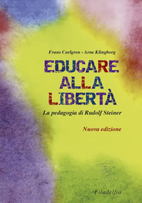 Educare alla libertà. La pedagogia di Rudolf Steiner nelle scuole Waldorf - Librerie.coop Educare alla libertà. La pedagogia di Rudolf Steiner nelle scuole Waldorf - Librerie.coop