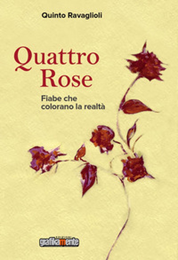 Quattro rose. Fiabe che colorano la realtà - Librerie.coop Quattro rose. Fiabe che colorano la realtà - Librerie.coop