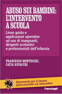 Abuso sui bambini: l'intervento a scuola. Linee-guida ed indicazioni operative ad uso di insegnanti, dirigenti scolastici e professionisti dell'infanzia - Librerie.coop