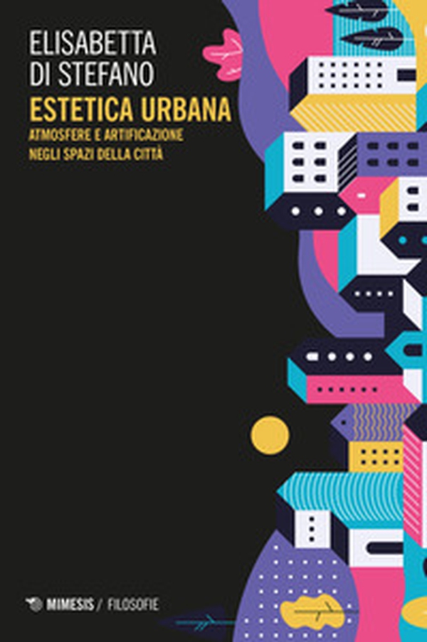Estetica urbana. Atmosfere e artificazione negli spazi della città - Librerie.coop Estetica urbana. Atmosfere e artificazione negli spazi della città - Librerie.coop