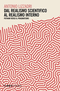 Dal realismo scientifico al realismo interno. Putnam verso il pragmatismo - Librerie.coop Dal realismo scientifico al realismo interno. Putnam verso il pragmatismo - Librerie.coop