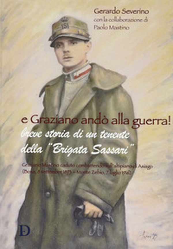 E Graziano andò alla guerra! Breve storia di un tenente della Brigata Sassari - Librerie.coop E Graziano andò alla guerra! Breve storia di un tenente della Brigata Sassari - Librerie.coop
