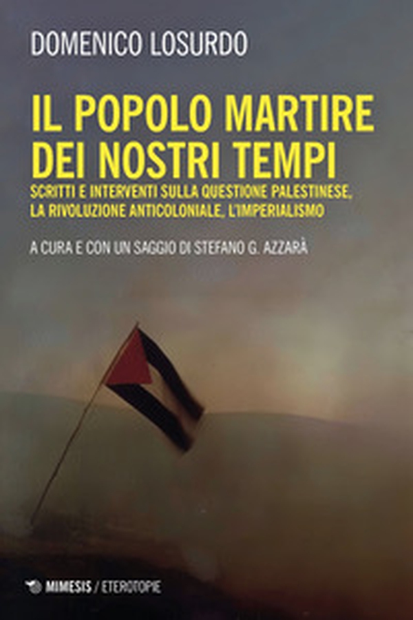 Il popolo martire dei nostri tempi. Scritti e interventi sulla questione palestinese, la rivoluzione anticoloniale, l'imperialismo - Librerie.coop