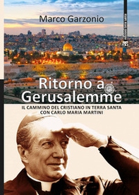 Ritorno a Gerusalemme. Il cammino del cristiano in Terra Santa con Carlo Maria Martini - Librerie.coop