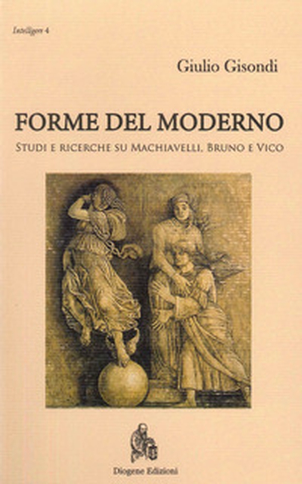 Forme del moderno. Studi e ricerche su Machiavelli, Bruno e Vico - Librerie.coop Forme del moderno. Studi e ricerche su Machiavelli, Bruno e Vico - Librerie.coop