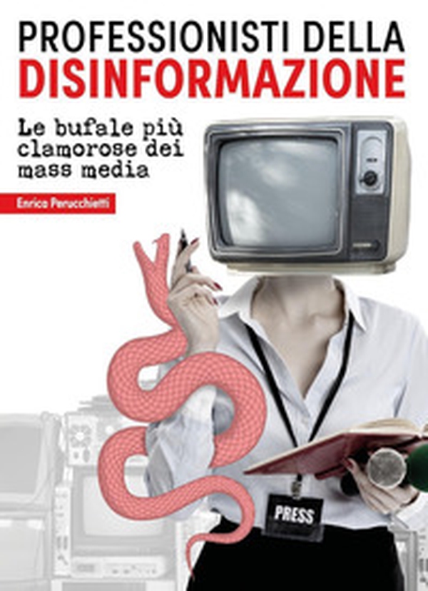 Professionisti della disinformazione. Le bufale più clamorose dei mass media - Librerie.coop Professionisti della disinformazione. Le bufale più clamorose dei mass media - Librerie.coop