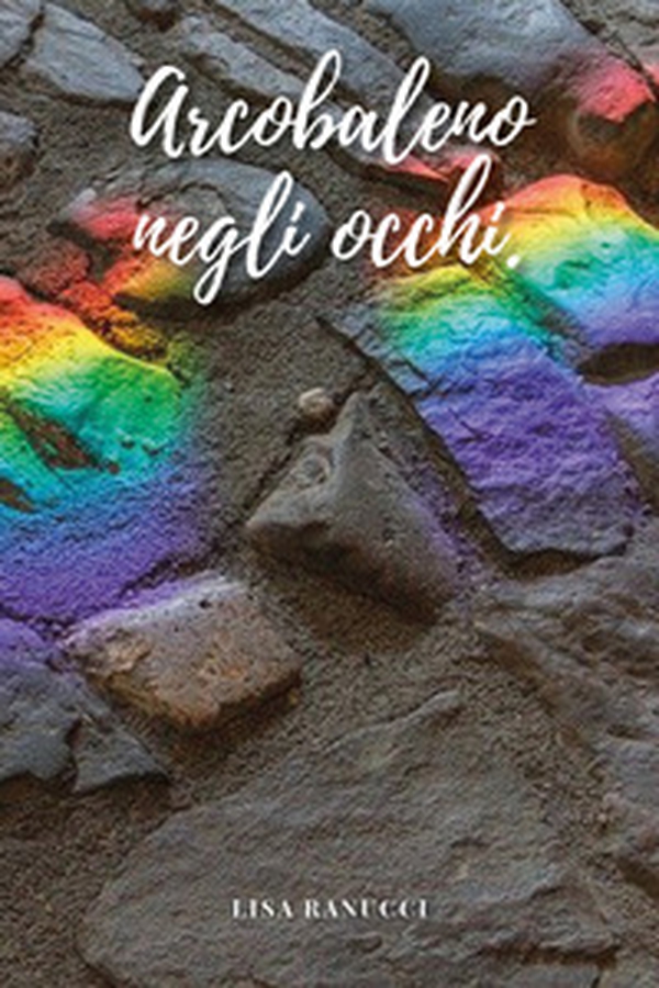 Arcobaleno negli occhi - Librerie.coop Arcobaleno negli occhi - Librerie.coop
