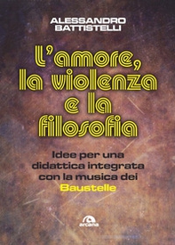 L'amore, la violenza e la filosofia. Idee per una didattica integrata con la musica dei Baustelle - Librerie.coop