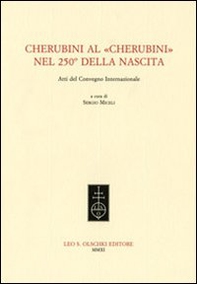Cherubini al «Cherubini» nel 250° della nascita. Atti del Convegno internazionale - Librerie.coop