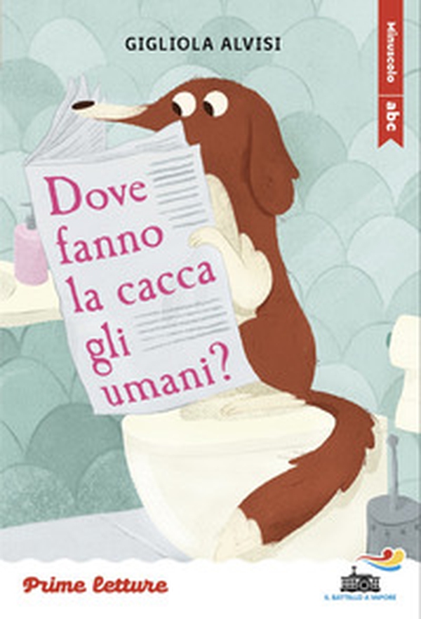 Dove fanno la cacca gli umani? Stampatello minuscolo - Librerie.coop Dove fanno la cacca gli umani? Stampatello minuscolo - Librerie.coop