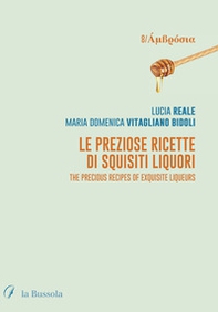 Le preziose ricette di squisiti liquori. The precious recipes of exquisite liqueurs - Librerie.coop