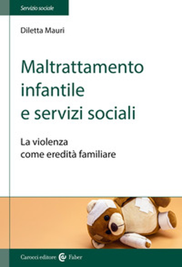 Maltrattamento infantile e servizi sociali. La violenza come eredità familiare - Librerie.coop