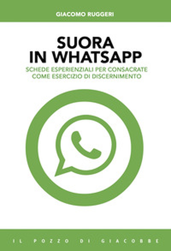 Suora in whatsapp. Schede esperienziali per consacrate come esercizio di discernimento - Librerie.coop Suora in whatsapp. Schede esperienziali per consacrate come esercizio di discernimento - Librerie.coop
