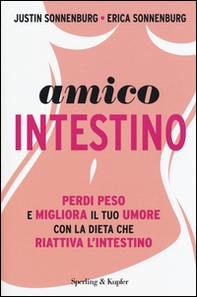 Amico intestino. Perdi peso e migliora il tuo umore con la dieta che riattiva l'intestino - Librerie.coop
