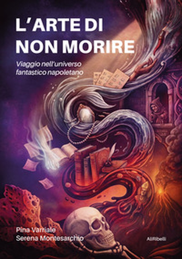 L'arte di non morire. Viaggio nell'universo fantastico napoletano - Librerie.coop