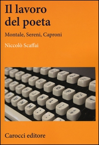 Il lavoro del poeta. Montale, Sereni, Caproni - Librerie.coop