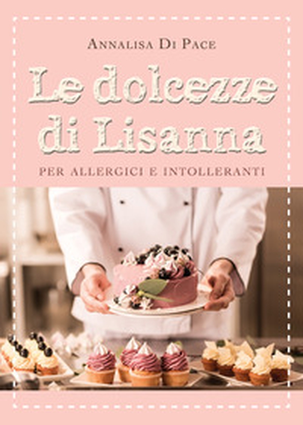 Le dolcezze di Lisanna per allergici e intolleranti - Librerie.coop Le dolcezze di Lisanna per allergici e intolleranti - Librerie.coop
