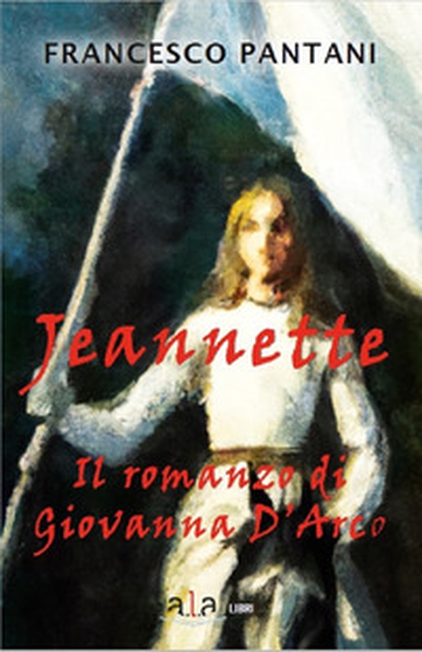 Jeannette. Il romanzo di giovanna d'arco - Librerie.coop Jeannette. Il romanzo di giovanna d'arco - Librerie.coop