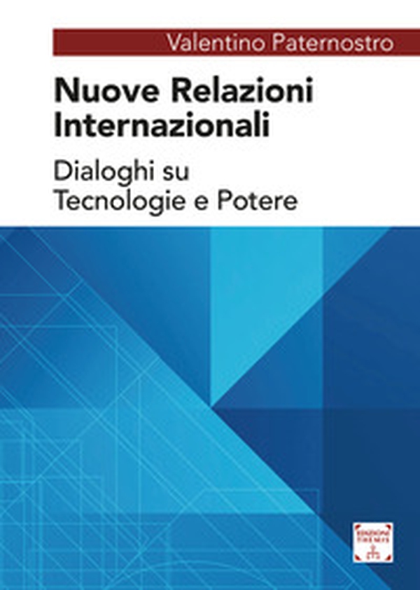 Nuove relazioni internazionali. Dialoghi su tecnologie e potere - Librerie.coop