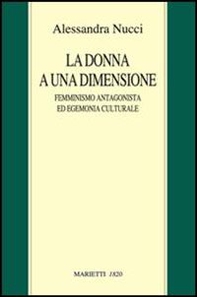 La donna a una dimensione. Femminismo antagonista ed egemonia culturale - Librerie.coop
