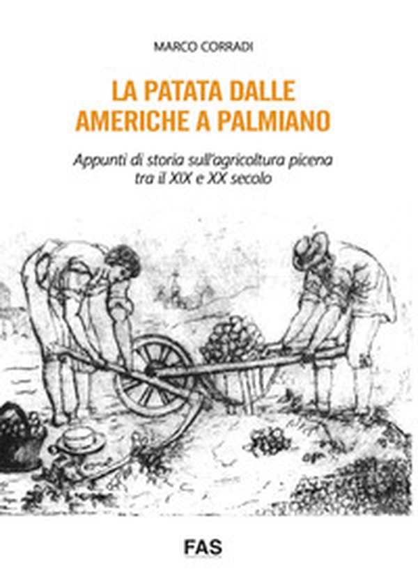 La patata dalle Americhe a Palmiano. Appunti di storia sull'agricoltura picena tra il XIX e XX secolo - Librerie.coop La patata dalle Americhe a Palmiano. Appunti di storia sull'agricoltura picena tra il XIX e XX secolo - Librerie.coop