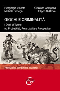 Giochi e criminalità. I Dadi di Tyche tra probabilità, potenzialità e prospettive - Librerie.coop Giochi e criminalità. I Dadi di Tyche tra probabilità, potenzialità e prospettive - Librerie.coop