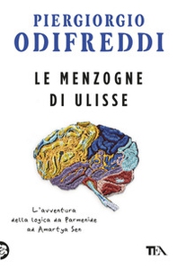 Le menzogne di Ulisse. L'avventura della logica da Parmenide ad Amartya Sen - Librerie.coop