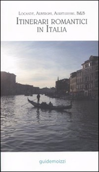 Itinerari romantici in Italia. Locande, alberghi, agriturismi, B&B - Librerie.coop