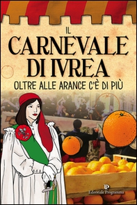 Il carnevale di Ivrea. Oltre alle arance c'è di più - Librerie.coop