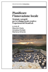 Pianificare l'innovazione locale. Strategie e progetti per lo sviluppo locale creativo: l'esperienza del SicaniLab - Librerie.coop