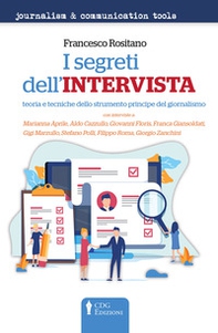 I segreti dell'intervista. Teoria e tecniche dello strumento principe del giornalismo - Librerie.coop