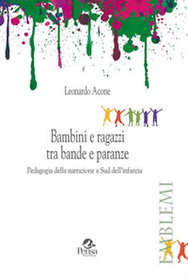 Bambini e ragazzi tra bande e paranze. Pedagogia della narrazione a Sud dell'infanzia - Librerie.coop Bambini e ragazzi tra bande e paranze. Pedagogia della narrazione a Sud dell'infanzia - Librerie.coop