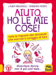 Aiuto, ho le mie cose! Tutte le risposte alle domande che non hai il coraggio di fare - Librerie.coop